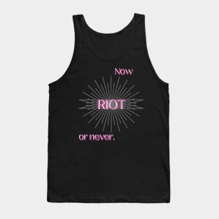 RIOT: NOW OR NEVER (PINK) Tank Top